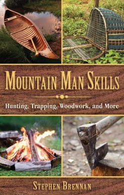 Mountain Man Skills: Hunting, Trapping, Woodwork, and More