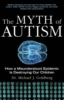 The Myth of Autism: How a Misunderstood Epidemic Is Destroying Our Children, Expanded and Revised Edition