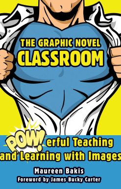 The Graphic Novel Classroom: POWerful Teaching and Learning with Images