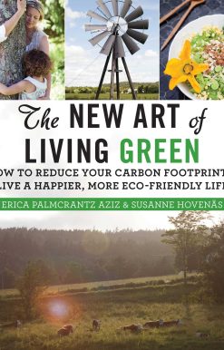 The New Art of Living Green: How to Reduce Your Carbon Footprint and Live a Happier, More Eco-Friendly Life