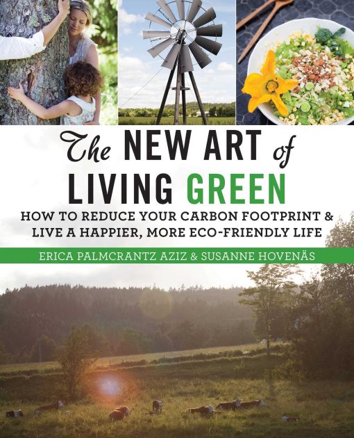 The New Art of Living Green: How to Reduce Your Carbon Footprint and Live a Happier, More Eco-Friendly Life