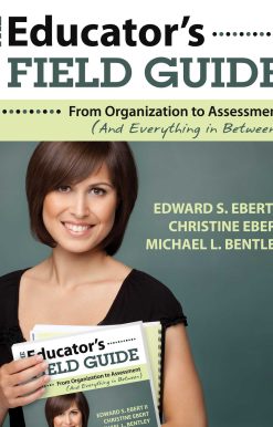 The Educator's Field Guide: An Introduction to Everything from Organization to Assessment
