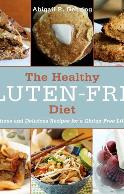 The Healthy Gluten-Free Diet: Nutritious and Delicious Recipes for a Gluten-Free Lifestyle
