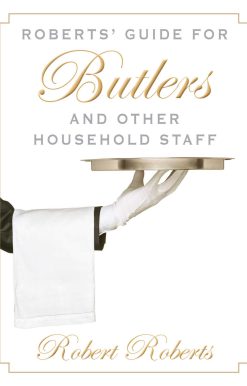 Roberts' Guide for Butlers and Other Household Staff