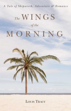 The Wings of the Morning: A Tale of Shipwreck, Adventure, and Romance