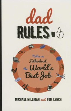 Dad Rules: Notes on Fatherhood, the World's Best Job