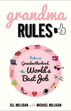 Grandma Rules: Notes on Grandmotherhood, the World's Best Job