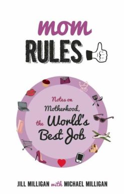Mom Rules: Notes on Motherhood, the World's Best Job
