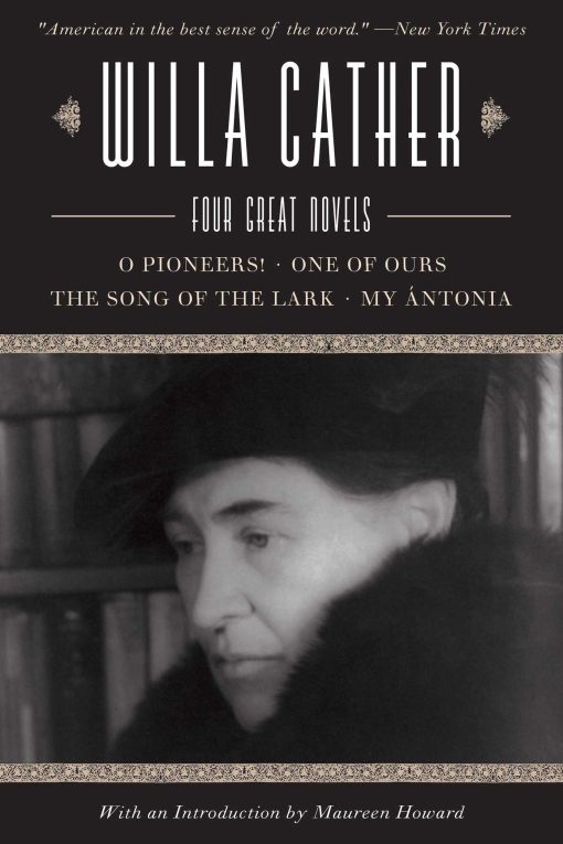 Willa Cather: Four Great Novels?O Pioneers!, One of Ours, The Song of the Lark, My Ãntonia