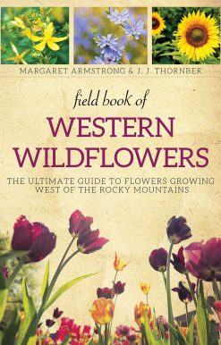 Field Book of Western Wild Flowers: The Ultimate Guide to Flowers Growing West of the Rocky Mountains