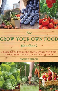 The Grow Your Own Food Handbook: A Back to Basics Guide to Planting, Growing, and Harvesting Fruits and Vegetables