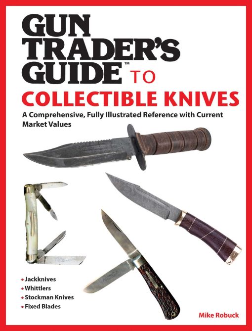 Gun Trader's Guide to Collectible Knives: A Comprehensive, Fully Illustrated Reference with Current Market Values