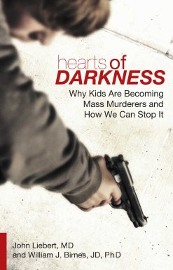 Hearts of Darkness: Why Kids Are Becoming Mass Murderers and How We Can Stop It