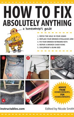 How to Fix Absolutely Anything: A Homeowner?s Guide
