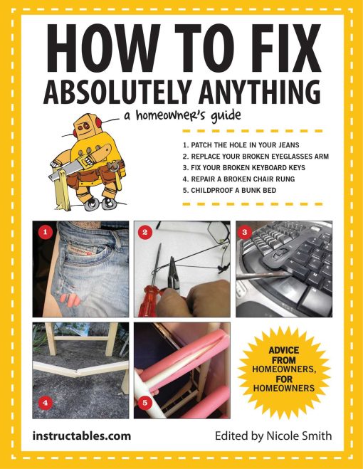 How to Fix Absolutely Anything: A Homeowner?s Guide