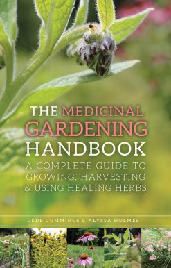 The Medicinal Gardening Handbook: A Complete Guide to Growing, Harvesting, and Using Healing Herbs