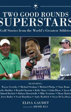 Two Good Rounds Superstars: Golf Stories from the World?s Greatest Athletes
