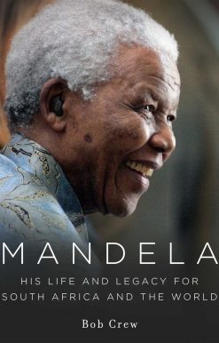 Mandela: His Life and Legacy for South Africa and the World