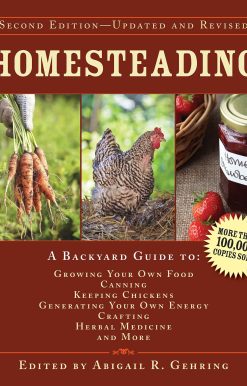 Homesteading: A Backyard Guide to Growing Your Own Food, Canning, Keeping Chickens, Generating Your Own Energy, Crafting, Herbal Medicine, and More
