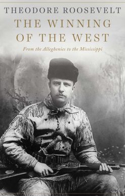 The Winning of the West: From the Alleghenies to the Mississippi