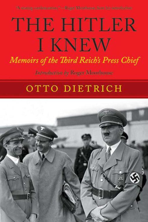 The Hitler I Knew: Memoirs of the Third Reich?s Press Chief