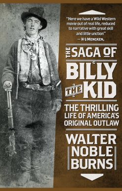 The Saga of Billy the Kid: The Thrilling Life of America's Original Outlaw