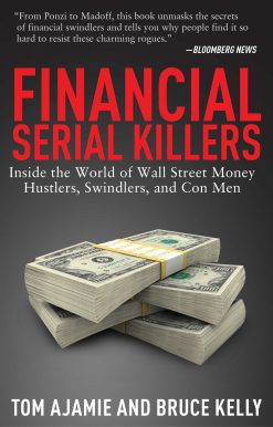 Financial Serial Killers: Inside the World of Wall Street Money Hustlers, Swindlers, and Con Men
