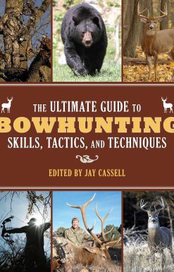 The Ultimate Guide to Bowhunting Skills, Tactics, and Techniques