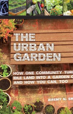 The Urban Garden: How One Community Turned Idle Land into a Garden City and How You Can, Too