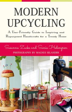 Modern Upcycling: A User-Friendly Guide to Inspiring and Repurposed Handicrafts for a Trendy Home