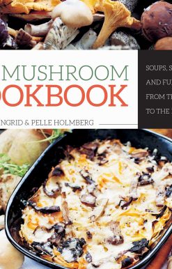 Wild Mushroom Cookbook: Soups, Stir-Fries, and Full Courses from the Forest to the Frying Pan