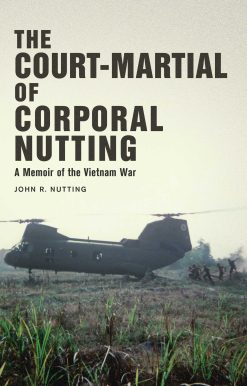 The Court-Martial of Corporal Nutting: A Memoir of the Vietnam War