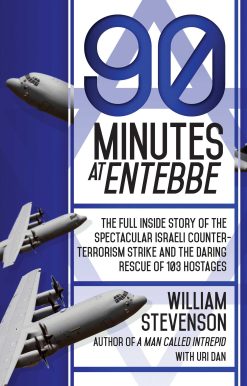 90 Minutes at Entebbe: The Full Inside Story of the Spectacular Israeli Counterterrorism Strike and the Daring Rescue of 103 Hostages