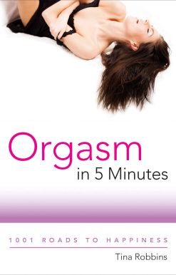 Orgasm in 5 Minutes: 1001 Roads to Happiness