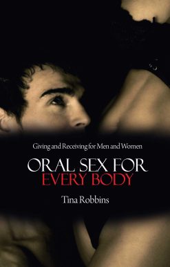 Oral Sex for Every Body: Giving and Receiving for Men and Women
