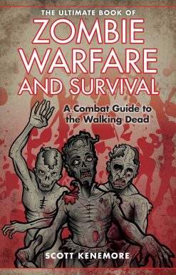 The Ultimate Book of Zombie Warfare and Survival: A Combat Guide to the Walking Dead