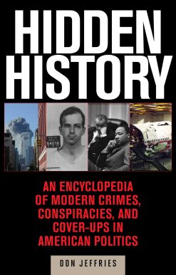 Hidden History: An ExposÃ© of Modern Crimes, Conspiracies, and Cover-Ups in American Politics
