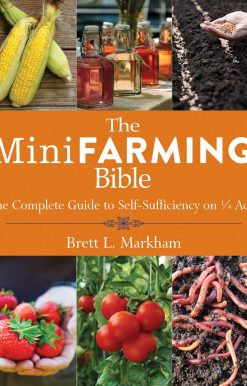 The Mini Farming Bible: The Complete Guide to Self-Sufficiency on ¼ Acre