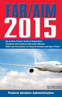 FAR/AIM 2015: Federal Aviation Regulations/Aeronautical Information Manual