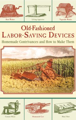 Old-Fashioned Labor-Saving Devices: Homemade Contrivances and How to Make Them