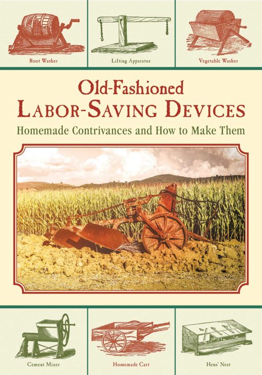 Old-Fashioned Labor-Saving Devices: Homemade Contrivances and How to Make Them