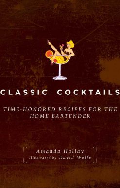 Classic Cocktails: Time-Honored Recipes for the Home Bartender