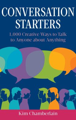 Conversation Starters: 1,000 Creative Ways to Talk to Anyone about Anything