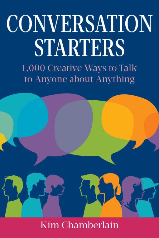 Conversation Starters: 1,000 Creative Ways to Talk to Anyone about Anything