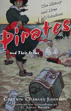 The History and Lives of Notorious Pirates and Their Crews