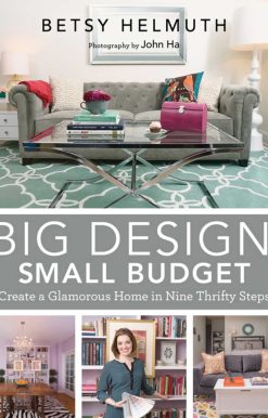 Big Design, Small Budget: Create a Glamorous Home in Nine Thrifty Steps