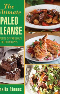 The Ultimate Paleo Cleanse: 4 Weeks of Fabulous Paleo Recipes