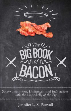 The Big Book of Bacon: Savory Flirtations, Dalliances, and Indulgences with the Underbelly of the Pig