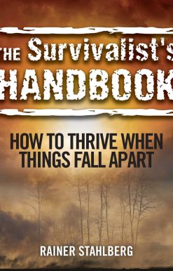 The Survivalist's Handbook: How to Thrive When Things Fall Apart