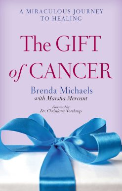 The Gift of Cancer: A Miraculous Journey to Healing